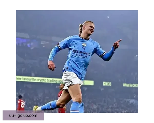 哈兰德在世界杯预选赛对阵热刺表现分析及临场发挥评估